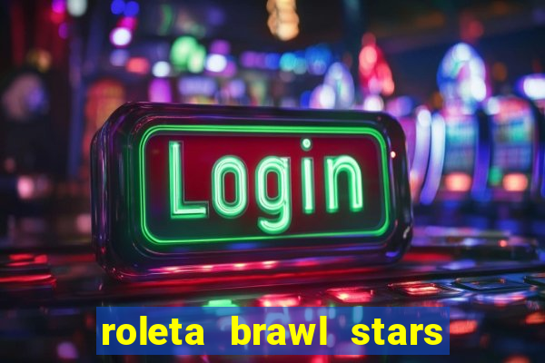 roleta brawl stars 2024 84 brawlers